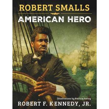 Robert Smalls - by  Robert F Kennedy (Hardcover)