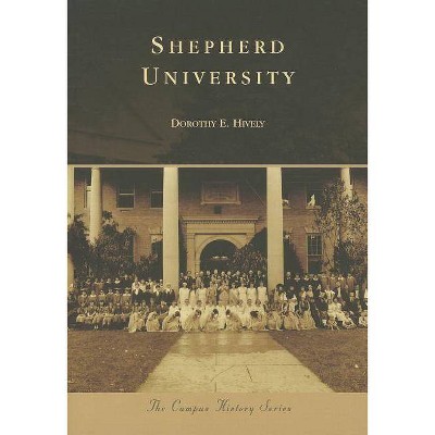 Shepherd University - (Campus History) by  Dorothy E Hively (Paperback)