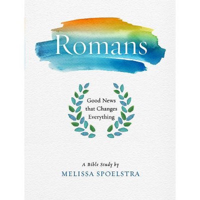 Romans - Women's Bible Study Participant Workbook - by  Melissa Spoelstra (Paperback)