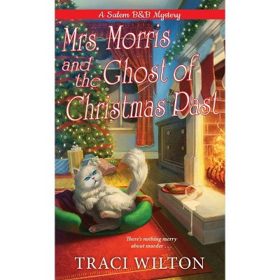 Mrs. Morris and the Ghost of Christmas Past - (A Salem B&b Mystery) by  Traci Wilton (Paperback)