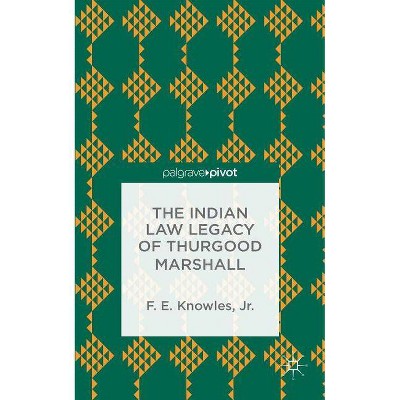 The Indian Law Legacy of Thurgood Marshall - (Palgrave Pivot) by  F Knowles (Hardcover)