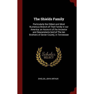 The Shields Family - by  Shields John Arthur (Hardcover)