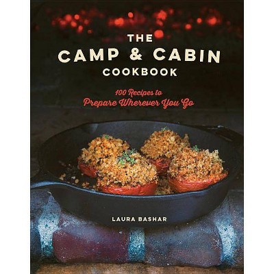 The Camp & Cabin Cookbook - by  Laura Bashar (Hardcover)