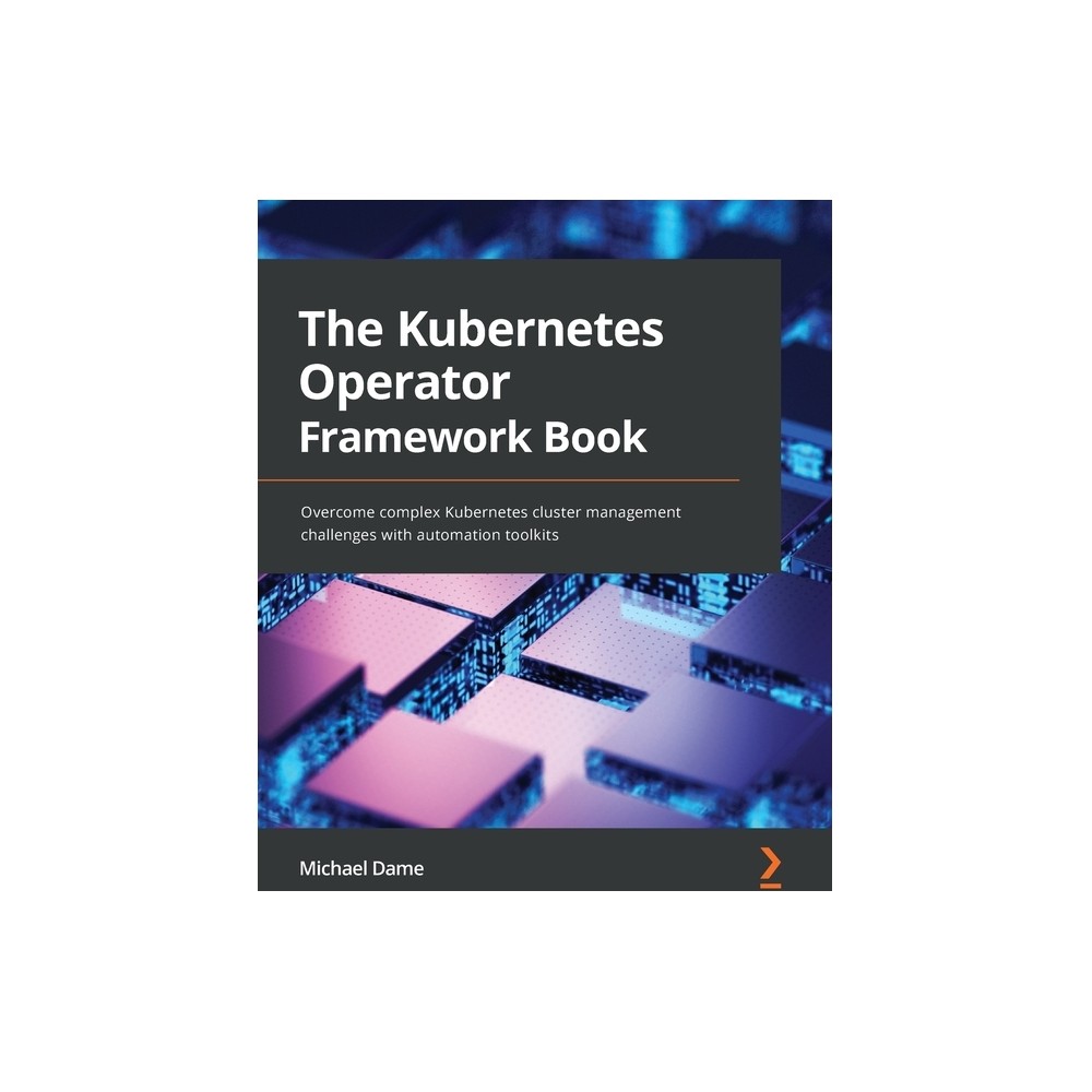 The Kubernetes Operator Framework Book - by Michael Dame (Paperback)