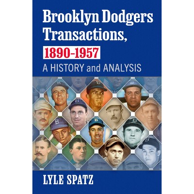 Brooklyn Dodgers Transactions, 1890-1957 - by  Lyle Spatz (Paperback)