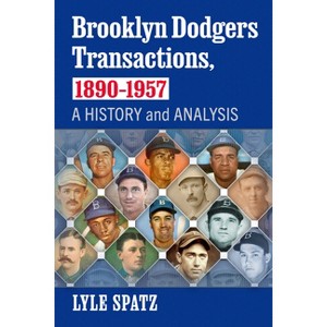 Brooklyn Dodgers Transactions, 1890-1957 - by  Lyle Spatz (Paperback) - 1 of 1