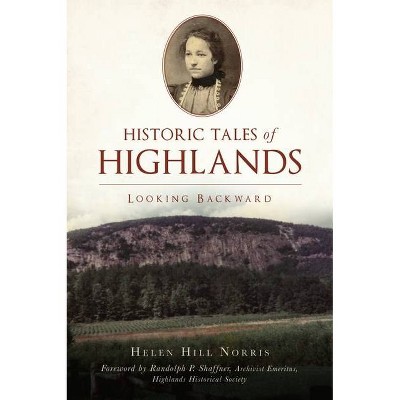 Historic Tales of Highlands - (American Chronicles) by  Helen Hill Norris (Paperback)