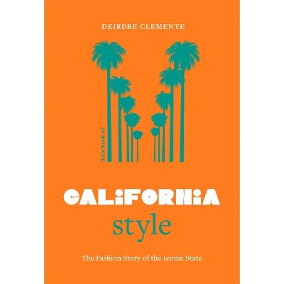 Little Book of California Style - by  Deirdre Clemente (Hardcover)