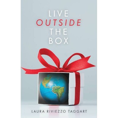 Live Outside the Box - by  Laura Riviezzo Taggart (Paperback)