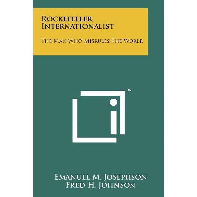 Rockefeller Internationalist - by  Emanuel M Josephson (Paperback)