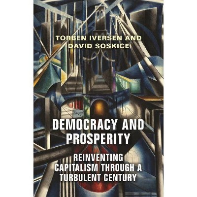 Democracy and Prosperity - by  Torben Iversen & David Soskice (Paperback)