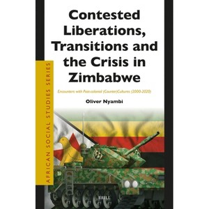 Contested Liberations, Transitions and the Crisis in Zimbabwe - (African Social Studies) by  Oliver Nyambi (Paperback) - 1 of 1