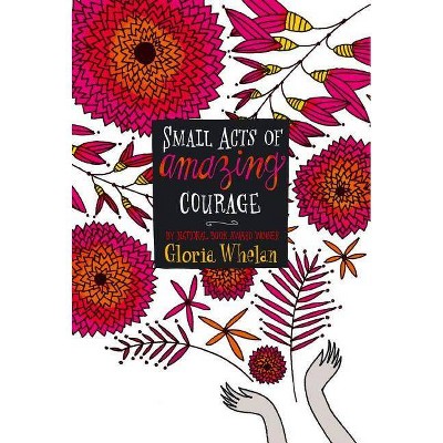 Small Acts of Amazing Courage - by  Gloria Whelan (Paperback)