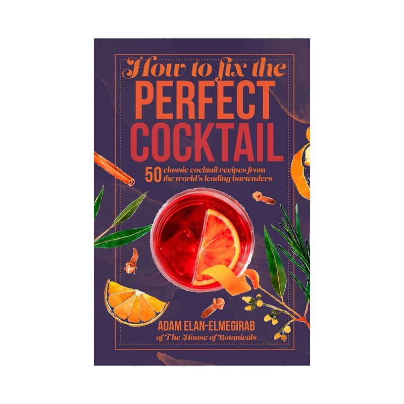 How to Fix the Perfect Cocktail - by  Adam Elan-Elmegirab (Hardcover), 1 of 2