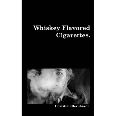 Whiskey Flavored Cigarettes - by  Christian Bernhardt (Paperback)