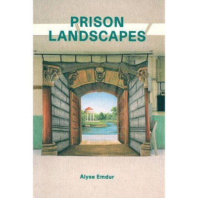 Alyse Emdur: Prison Landscapes - (Paperback)