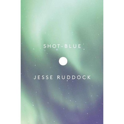 Shot-Blue - by  Jesse Ruddock (Paperback)