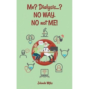Me? Dialysis...? NO WAY. NO not ME! - by  Jolande Wijks (Paperback) - 1 of 1