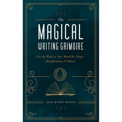 The Magical Writing Grimoire - by  Lisa Marie Basile (Hardcover)
