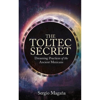 The Toltec Secret - by  Sergio Magana (Paperback)