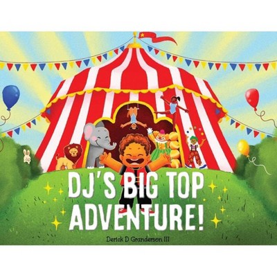 Dj's Big Top Adventure! - by  Derick D Granderson (Paperback)