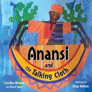 Anansi and the Talking Cloth - by  Caroline Brewer (Hardcover) - 1 of 1