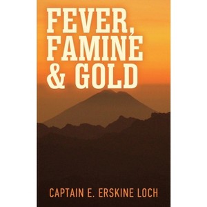 Fever, Famine, and Gold - by  Eric Erskine Loch (Paperback) - 1 of 1