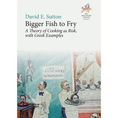 Bigger Fish to Fry - (New Anthropologies of Europe: Perspectives and Provocations) by  David E Sutton (Hardcover)