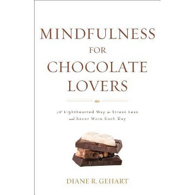 Mindfulness for Chocolate Lovers - by  Diane R Gehart (Paperback)