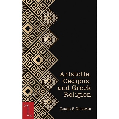 Aristotle, Oedipus, and Greek Religion - (Philosophica) by  Louis F Groarke (Paperback)