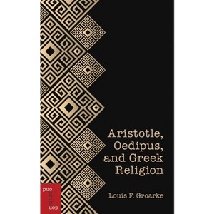 Aristotle, Oedipus, and Greek Religion - (Philosophica) by  Louis F Groarke (Paperback) - 1 of 1