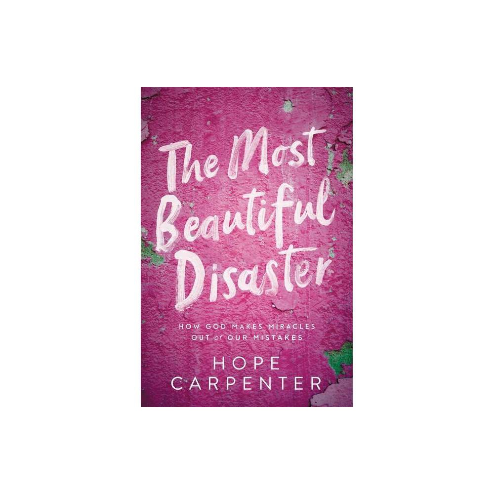 The Most Beautiful Disaster - by Hope Carpenter (Paperback)