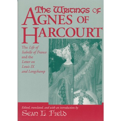 The Writings of Agnes of Harcourt - (Notre Dame Texts in Medieval Culture) by  Sean Field (Paperback)