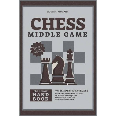 Chess MiddleGameThe Smart Handbook - (The Chess Completely Crazy) by  Robert Morphy (Paperback)