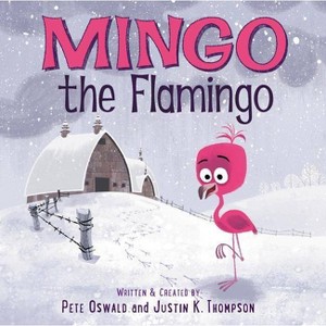 Mingo the Flamingo - by  Pete Oswald & Justin K Thompson (Hardcover) - 1 of 1