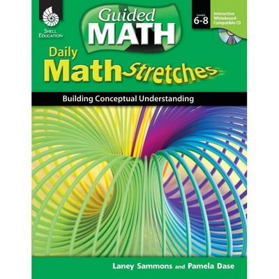 Shell Education Guided Math Daily Math Stretches: Building Conceptual Understanding, Grades 6 to 8