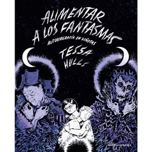 Alimentar a Los Fantasmas (Premio Pulitzer) / Feeding Ghosts: A Graphic Memoir - by  Tessa Hulls (Paperback) - 1 of 1