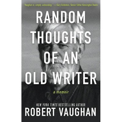 Random Thoughts of an Old Writer - by  Robert Vaughan (Paperback)