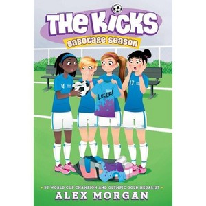 Sabotage Season - (Kicks) by Alex Morgan - 1 of 1