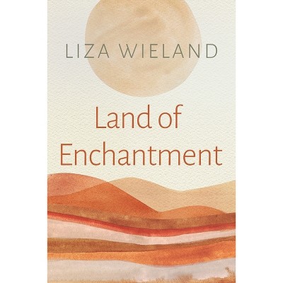 Land of Enchantment - by  Liza Wieland (Paperback)