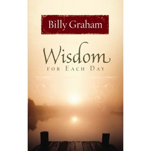 Wisdom for Each Day - by  Billy Graham (Hardcover) - 1 of 1