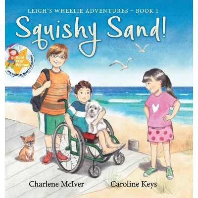 Squishy Sand - (Leigh's Wheelie Adventures) by  Charlene McIver (Hardcover)