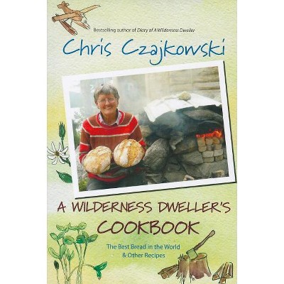 A Wilderness Dweller's Cookbook - by  Chris Czajkowski (Paperback)