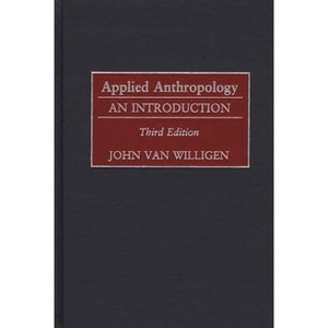 Applied Anthropology - 3rd Edition by  John Van Willigen (Hardcover) - 1 of 1