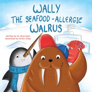 Wally the Seafood-Allergic Walrus - by  Alice Hoyt (Paperback) - 1 of 1