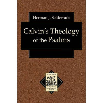 Calvin's Theology of the Psalms - (Texts and Studies in Reformation and Post-Reformation Though) by  Herman J Selderhuis (Paperback)