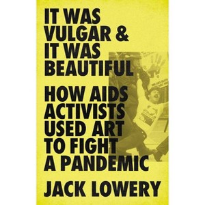 It Was Vulgar and It Was Beautiful - by  Jack Lowery (Hardcover) - 1 of 1