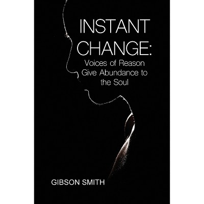 Instant Change - by  Gibson Smith (Paperback)