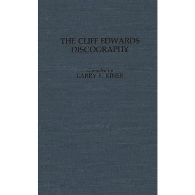 Cliff Edwards Discography - (Discographies: Association for Recorded Sound Collections Di) by  Larry F Kiner (Hardcover)