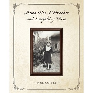 Mama Was A Preacher and Everything Verse - by  Jane Coffey (Paperback) - 1 of 1